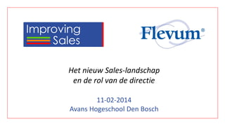 Het nieuw Sales-landschap
en de rol van de directie
11-02-2014
Avans Hogeschool Den Bosch

 