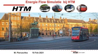 Energie Flow Simulatie bij HTM
M. Pieruschka 10 Feb 2021
 