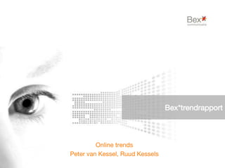 Bex*trendrapport
Online trends
Peter van Kessel, Ruud Kessels
 