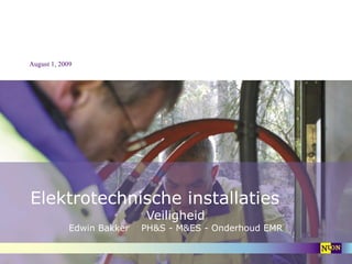 Elektrotechnische installaties Veiligheid Edwin Bakker  PH&S - M&ES - Onderhoud EMR 