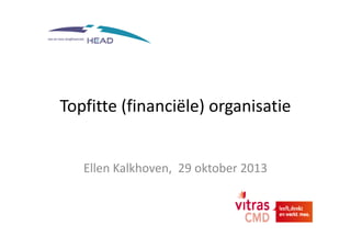 Topfitte (financiële) organisatie

Ellen Kalkhoven, 29 oktober 2013

 