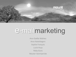 e-mailmarketing
    Ann-Gaëlle Mahieu
     Aron Ketelslegers
      Sophie François
        Lucie Huys
        Roby Guns
    Wouter Vanmaercke
 