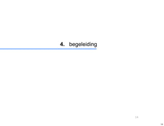 4. begeleiding




                 14

                      14
 
