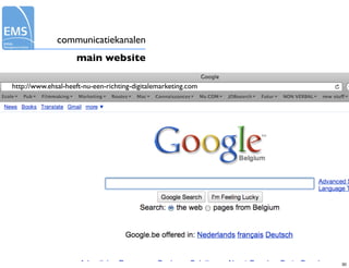 communicatiekanalen
                    main website

http://www.ehsal-heeft-nu-een-richting-digitalemarketing.com

              www.ehsal-heeft-nu-een-richting-digitalemarketing.com




                                                                      30

                                                                           30
 