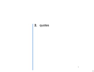 2. quotes




            8

                8
 