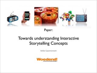 Paper:

Towards understanding Interactive
     Storytelling Concepts
            Stefan Gaarenstroom
 