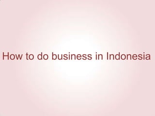 How to do business in Indonesia

 