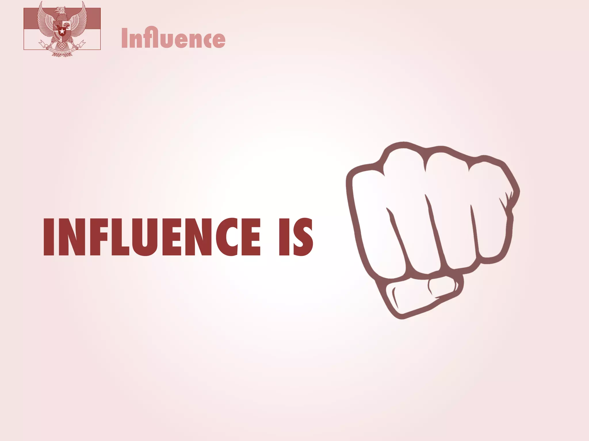 Inﬂuence

INFLUENCE IS

 