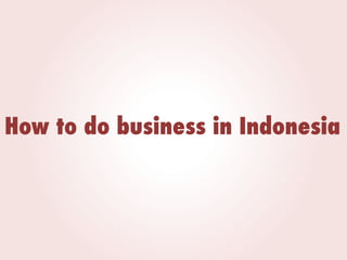 How to do business in Indonesia

 
