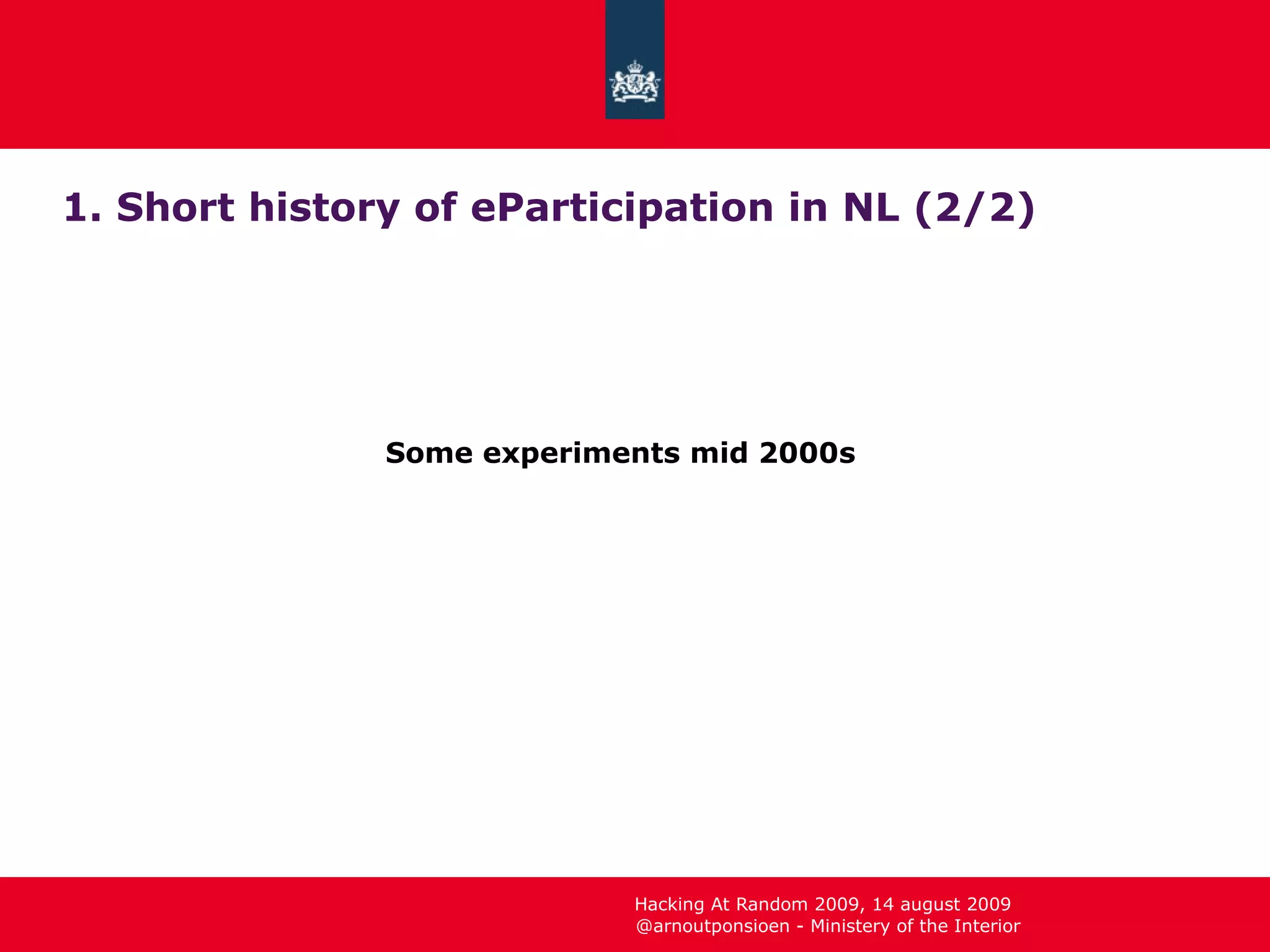1. Short history of eParticipation in NL (2/2) Some experiments mid 2000s 