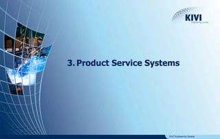 3. Product Service Systems 
KIVI Engineering Society 
 
