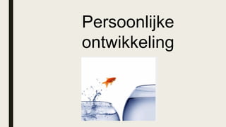 Persoonlijke
ontwikkeling
 