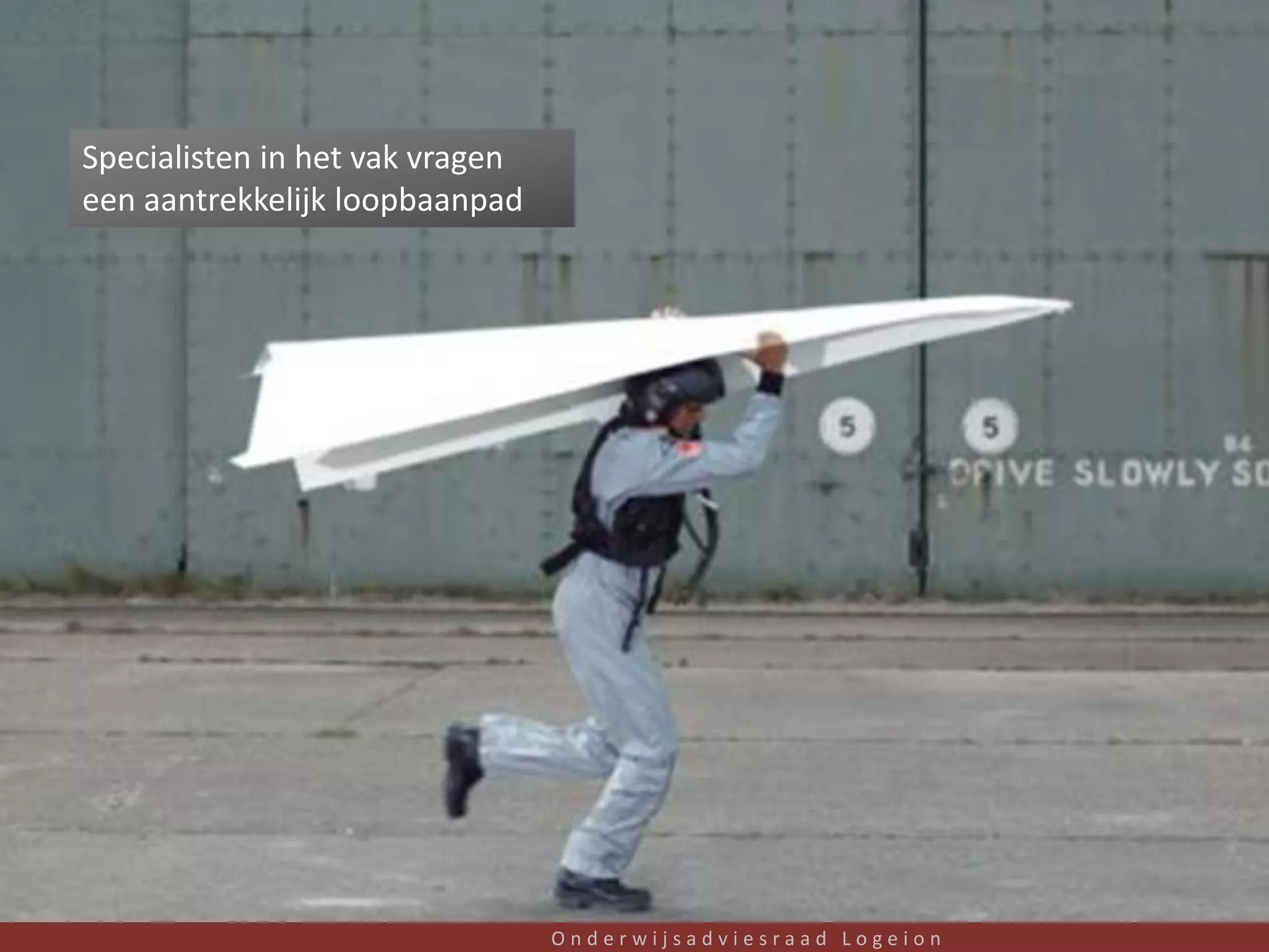 Specialisten in het vak vragen
een aantrekkelijk loopbaanpad




                                 Onderwijsadviesraad Logeion   10
 