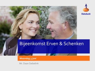 Bijeenkomst Erven & Schenken
Maandag 3 juni
Mr. Daan Siebelink
 