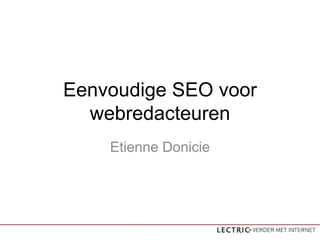 Eenvoudige SEO voor webredacteuren Etienne Donicie 