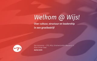 Welkom @ Wijs!
Ilse Jansoone — CFO, Wijs, Groeiversneller Mandelbrot
Etion Driver Seat
Over cultuur, structuur en leadership
in een groeibedrijf
06/02/2019
 