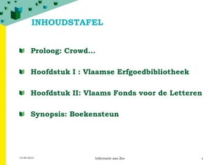 Proloog: Crowd…
Hoofdstuk I : Vlaamse Erfgoedbibliotheek
Hoofdstuk II: Vlaams Fonds voor de Letteren
Synopsis: Boekensteun...