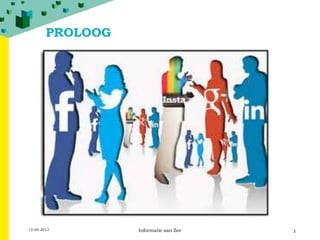 PROLOOG
13-09-2013 Informatie aan Zee 3
 