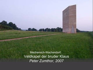 Mechernich-Wachendorf:  Veldkapel der bruder Klaus Peter Zumthor, 2007 