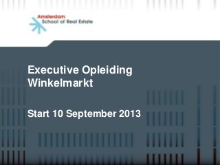Executive Opleiding
Winkelmarkt
Start 10 September 2013
 