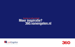 Bedankt voor jullie aandacht!
Meer inspiratie?
			360.vanengelen.nl
										
 