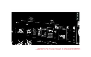 ...Daardoor is het moeilijk relevant of betekenisvol te blijven
 