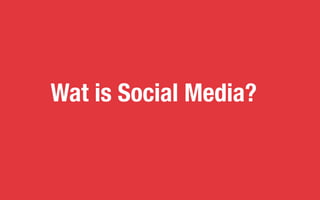 Wat is Social Media?
 