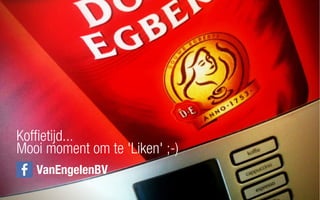 Koffietijd...
Mooi moment om te 'Liken' ;-)
VanEngelenBV
 