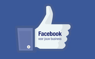 Facebook
voor jouw business
 