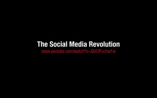 The Social Media Revolution
www.youtube.com/watch?v=QUCfFcchw1w
 