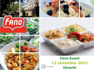 Fano Event
12 november 2012
          #eventfano

      Utrecht HET MET FANO!
            U MAAKT
 
