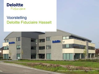 Voorstelling
Deloitte Fiduciaire Hasselt
 