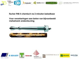 fischer FHB II chemisch na 2 minuten belastbaar

Voor verankeringen aan beton van bijvoorbeeld
metselwerk ondersteuning
 
