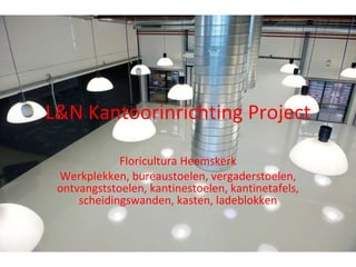 L&N Kantoorinrichting Project Floricultura Heemskerk Werkplekken, bureaustoelen, vergaderstoelen, ontvangststoelen, kantinestoelen, kantinetafels, scheidingswanden, kasten, ladeblokken 