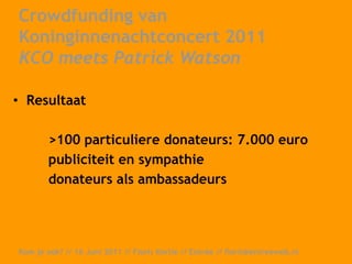 Crowdfunding van Koninginnenachtconcert 2011 KCO meets Patrick WatsonVervolg op KCO meets CocoRosie in 2008