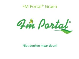 FM Portal® Groen




Niet denken maar doen!
 