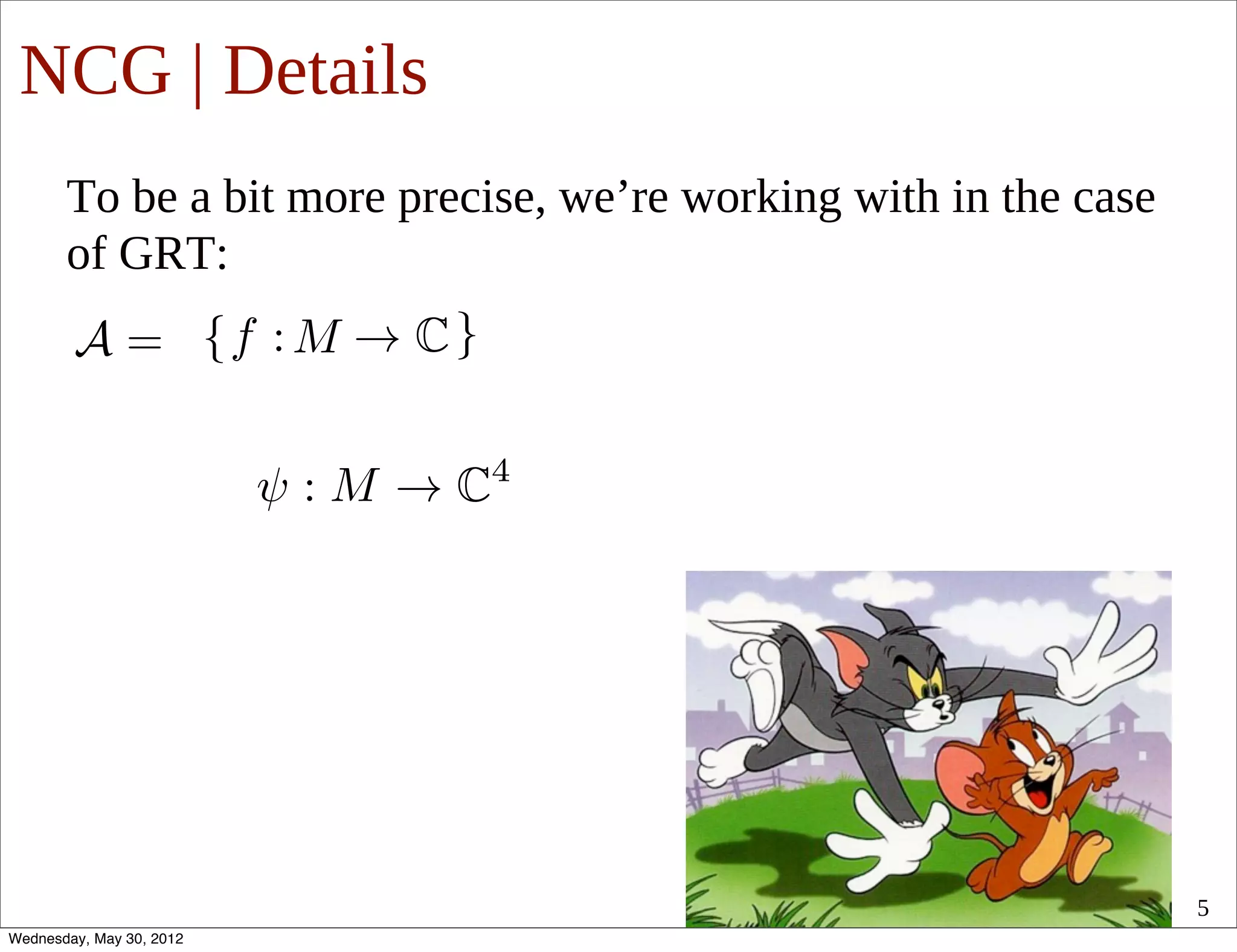 NCG | Details
       To be a bit more precise, we’re working with in the case
       of GRT:




                                                                  5
Wednesday, May 30, 2012
 