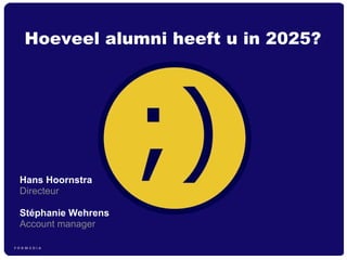 Hans Hoornstra  Directeur Stéphanie Wehrens Account manager Hoeveel alumni heeft u in 2025? 