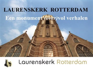 LAURENSKERK ROTTERDAM
Een monument (over)vol verhalen
 