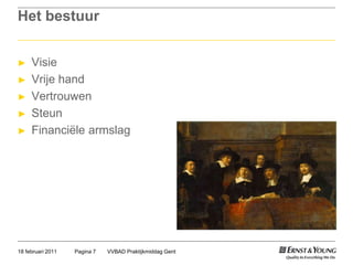 Het bestuurVisieVrije handVertrouwenSteunFinanciëlearmslagVVBAD Praktijkmiddag GentPagina 718 februari 2011