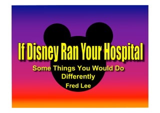 Some Things You Would Do
       Differently
        Fred Lee
 