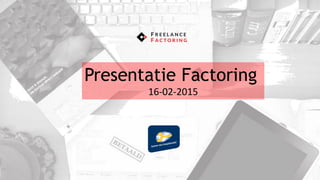 Presentatie Factoring
16-02-2015
 