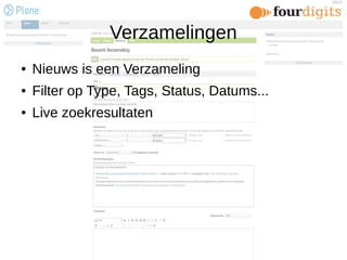 Verzamelingen
● Nieuws is een Verzameling
● Filter op Type, Tags, Status, Datums...
● Live zoekresultaten
 