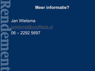 Meer informatie?
Jan Wietsma
jwietsma@coolfacts.nl
06 – 2292 5697
 