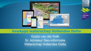 Guido van der Kolk
Sr. Adviseur Geo-informatie
Waterschap Hollandse Delta
GeoApps waterschap Hollandse Delta
 