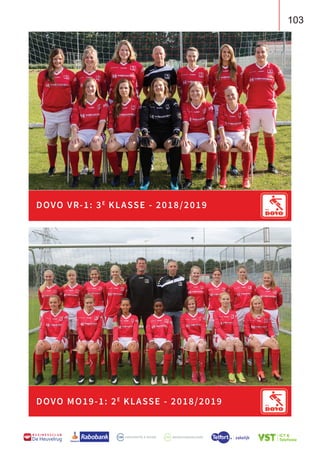 103
B U S I N E S S C L U B
De Heuvelrug
103
B U S I N E S S C L U B
De Heuvelrug
DOVO VR-1: 3E
KLASSE - 2018/2019
DOVO MO19-1: 2E
KLASSE - 2018/2019
 