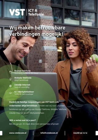 Wij maken betrouwbare
verbindingen mogelijk!
(0318) 50 12 12
www.vstelecom.nl info@vstelecom.nl
Hosted Telefonie
Voordelig bellen in de cloud
Mobiele Telefonie
Altijd bereikbaar
Zakelijk Internet
Snel en voordelig
ICT Werkplekbeheer
Veilig en betrouwbaar
Dankzij de handige toepassingen van VST bent u als
ondernemer altijd bereikbaar. Ontdek wat wij voor u kunnen
betekenen op het gebied van Hosted Telefonie, Mobiele Telefonie,
Zakelijk Internet en ICT Werkplekbeheer.
Wilt u weten wat bij u past?
Bel ons gerust. En maak direct een persoonlijke afspraak!
v.v.
DOVO
Presentatiegids
PROUD
TO
BE
A
RED
ONE
seizoen
2018-2019
2018-2019
PRESENTATIEGIDS
B U S I N E S S C L U B
De Heuvelrug
WIJ ZIJN DOVO
 