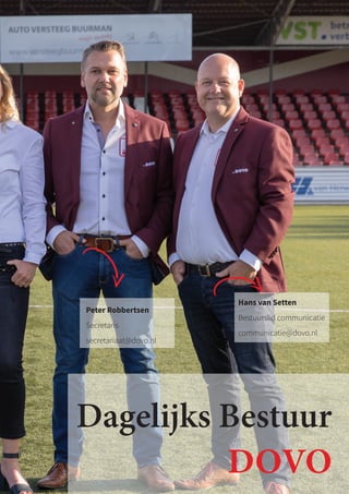 Dagelijks Bestuur
DOVO
Hans van Setten
Bestuurslid communicatie
communicatie@dovo.nl
Peter Robbertsen
Secretaris
secretariaat@dovo.nl
 
