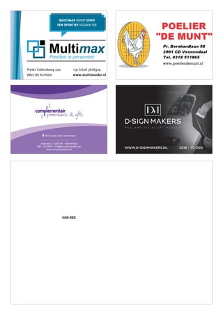 WWW.D-SIGNMAKERS.NL 0318 - 711 000
Multimax
Flexibel in personeel
MULTIMAX WENST DOVO
EEN SPORTIEF SEIZOEN TOE
Pieter Calandweg 22a
6827 BK Arnhem
+31 (0)26 3616974
www.multimaxbv.nl
Tel: 0318-520645
Fax: 0318-520645
E-Mail: Haverland@planet.nl
Internet: www.bakkerijhaverland.nl
0077653.pdf 1 20-6-2012 14:31:22
www.cijfermeester.nl
0077656.pdf 1 13-2-2012 11:19:17
0030768.pdf 1 28-9-2009 16:05:17
0077671.pdf 1 13-2-2012 11:16:12
0077703.pdf 1 13-2-2012 11:18:08
Professionele horeca benodigdheden
WWW.HENDI.EU
Steenoven 21
3911 TX Rhenen
T: 0317 - 681 040
info@hendi.eu
Hendi is importeur, distributeur,
exporteur en fabrikant van non-food
horeca artikelen, keukengerei en groot-
keukenapparatuur met een optimale
prijs-kwaliteit verhouding.
De producten van Hendi zijn uitsluitend
verkrijgbaar via vak- en groothandels.
0077705.pdf 1 13-2-2012 11:13:36
Fokkerstraat 34A
3905 KV Veenendaal
Tel. 0318 - 510 364
info@cdrost.nl
0077946.pdf 1 9-7-2012 16:01:10
Administratie-  Belastingadviesburo
www.vanhunnikautogroep.nl
www.vanhunnikautogroep.nl
www.vanhunnikautogroep.nl
0080357.pdf 1 4-4-2012 12:43:47
DOVO_PG_2012.indd 42 20-8-2012 9:10:08
VAN REE
Arsenaal 9, 3905 NN Veenendaal
085 - 0210876 | info@complementair.net
www.complementair.net
MVO-prijs 2015 Veenendaal
 