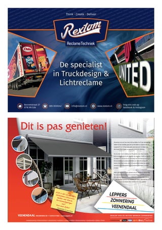 Dit is pas genieten!
VEENENDAAL NIEUWEWEG 85 • T 0318-517565 • www.leppers.nl
Zonwering is een vak. Daar moet je kijk op hebben. Na 35 jaar vakmanschap
hebben we daar inmiddels goed zicht op.We hebben zo ongeveer alles wel
meegemaakt qua woning, terras, pand, raam enzovoort. En hebben voor
elke situatie, klein of groot, een passende zonwerende oplossing.
De zon schijnt overal. Gelukkig maar.We genieten ervan. Maar invallend
licht kan hinderlijk zijn en ook schadelijk voor meubilair. U heeft uw wensen,
wij hebben de producten én een goed advies hoe u het beste zon kunt weren.
Binnenzonwering en raamdecoratie hebben een extra sfeerverhogende
functie in huis. Maar screens, uitval- of terrasschermen hebben een warmte-
werende en gezichtsbepalende functie buitenshuis.We helpen u uw keus
te maken.
Heeft u een fijn terras en wilt u genieten van zon, schaduw en warmte? Kies
dan voor verandazonwering zoals een pergolazonwering of knikarmscherm.
Kom naar onze showroom en laat u vrijblijvend voorlichten. Zeker weten
dat ook u gaat genieten van zonwering van Leppers.Want dat laten we al
35 jaar onze klanten doen: Genieten van zon en schaduw!
DEALER VAN DE BETERE MERKEN ZONWERING
NIEUWEWEG 85 • T 0318-517565 • www.leppers.nl
verandazonwering • knikarmschermen • uitvalschermen • markiezen • screens • rolluiken • binnenzonwering • raamdecoratie • shutters • horren
Wist u dat we een extra
buitenleven-showroom
hebben met diverse
terrasoverkappingen
enz?
Kom eens kijken!
Openingstijden: zie onze website
 